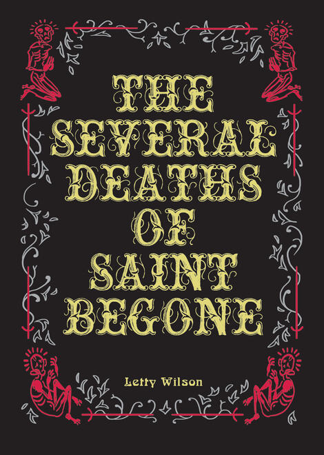 black book cover with white and red decoration in the form of emaciated saints and sword. yellow text reads: the several deaths of saint begone, letty wilson.